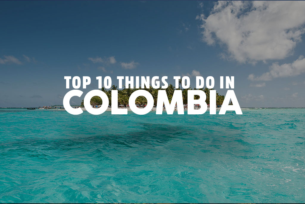 top 10 things colombia